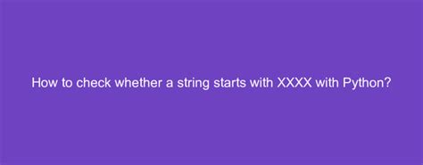 xxxx..|Checking whether a string starts with XXXX